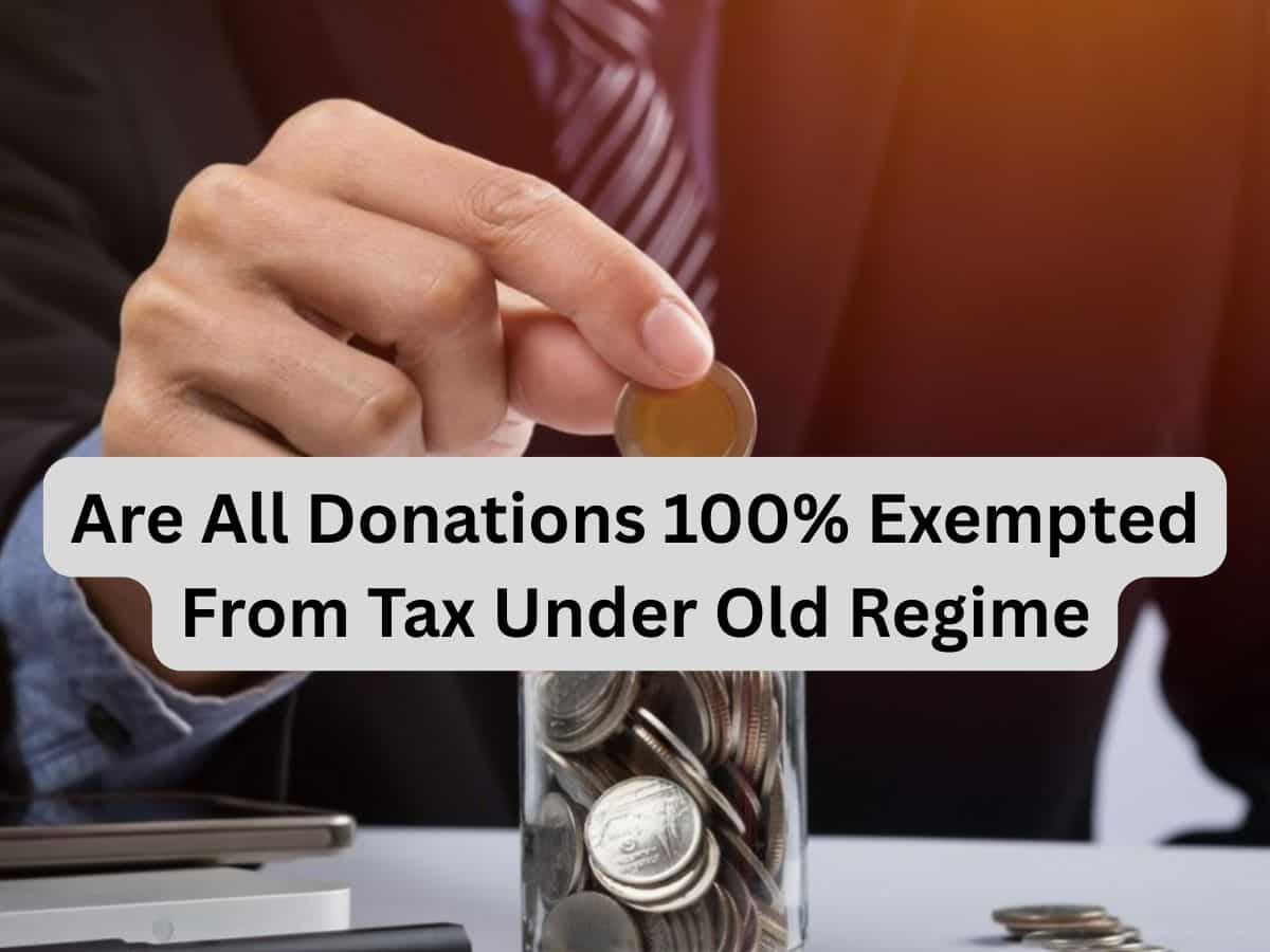 ITR Filing 2025: Are all donations 100% exempted from tax under old regime? Know here