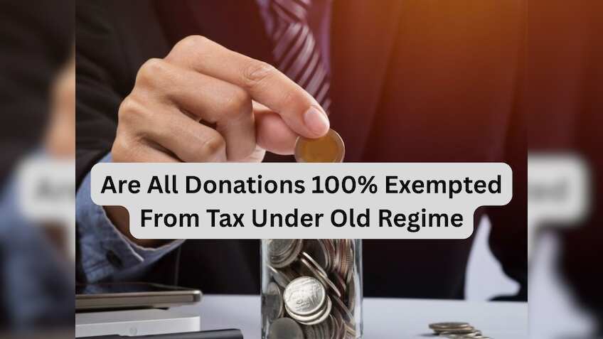ITR Filing 2025: Are all donations 100% exempted from tax under old regime? Know here
