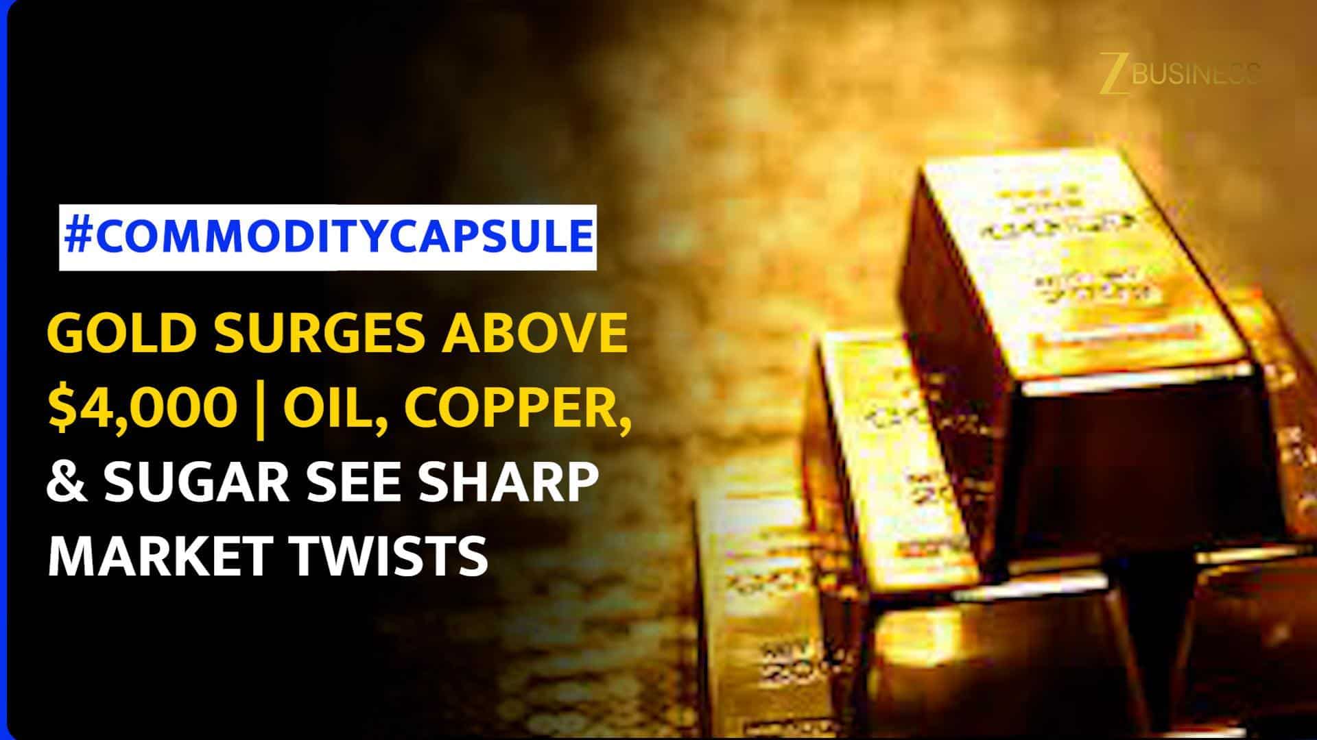 Gold Tops $4,000 as Fed Cut Bets Rise; Oil, Copper, and Sugar See Global Shifts