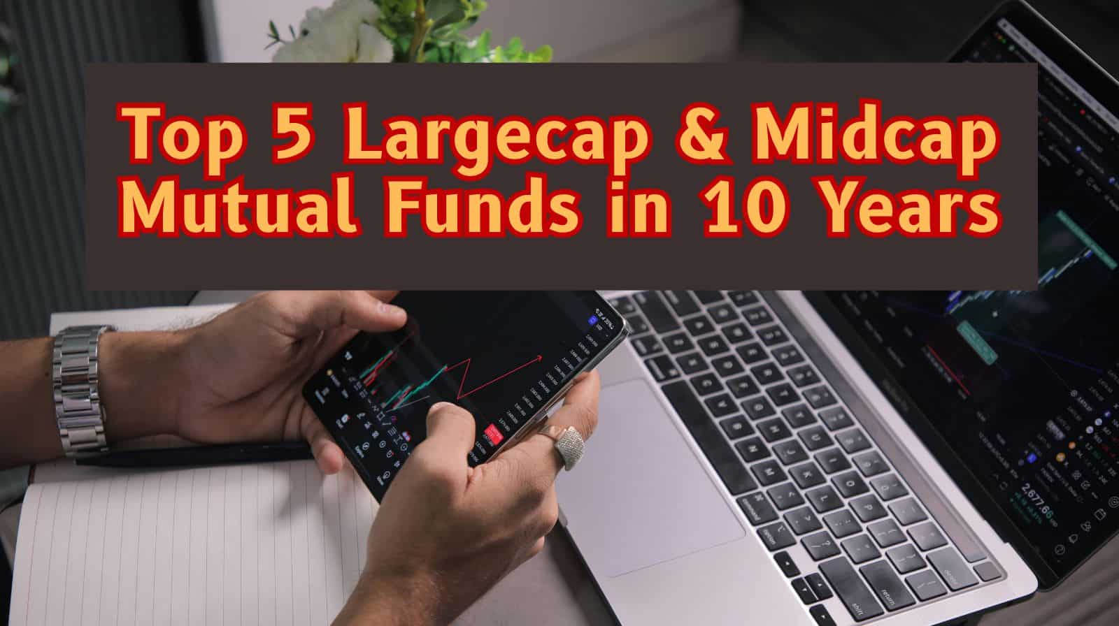 Top 5 Largecap & Midcap Mutual Funds With Best SIP Returns in 10 Years: Rs 23,000 monthly SIP in No. 1 fund has led to Rs 72.90 lakh wealth