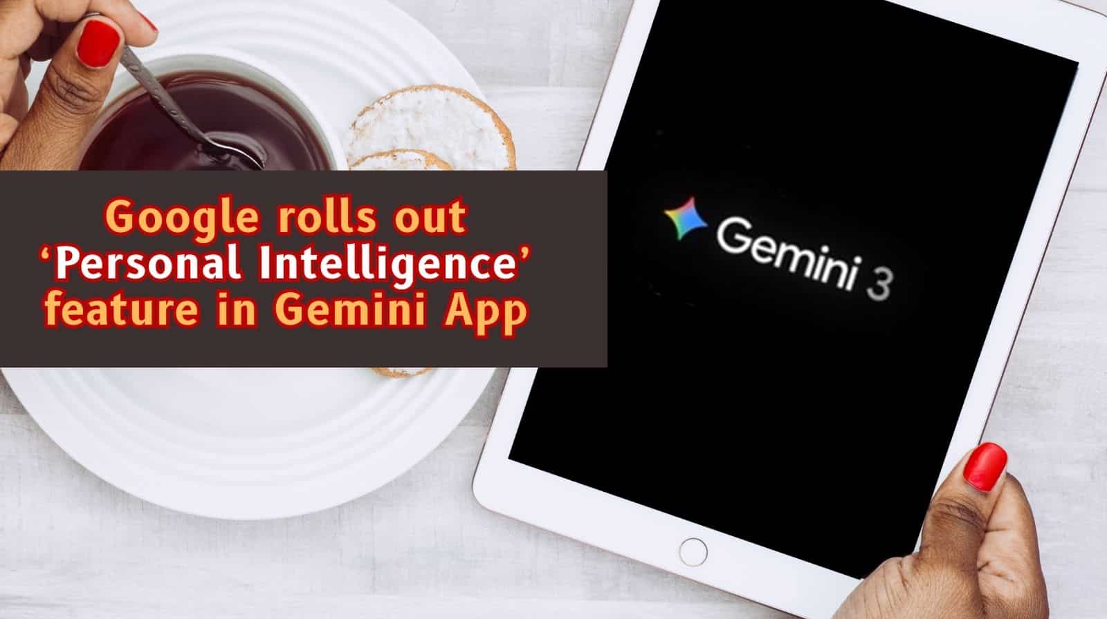 Google rolls out Personal Intelligence feature in Gemini App: Know how it works