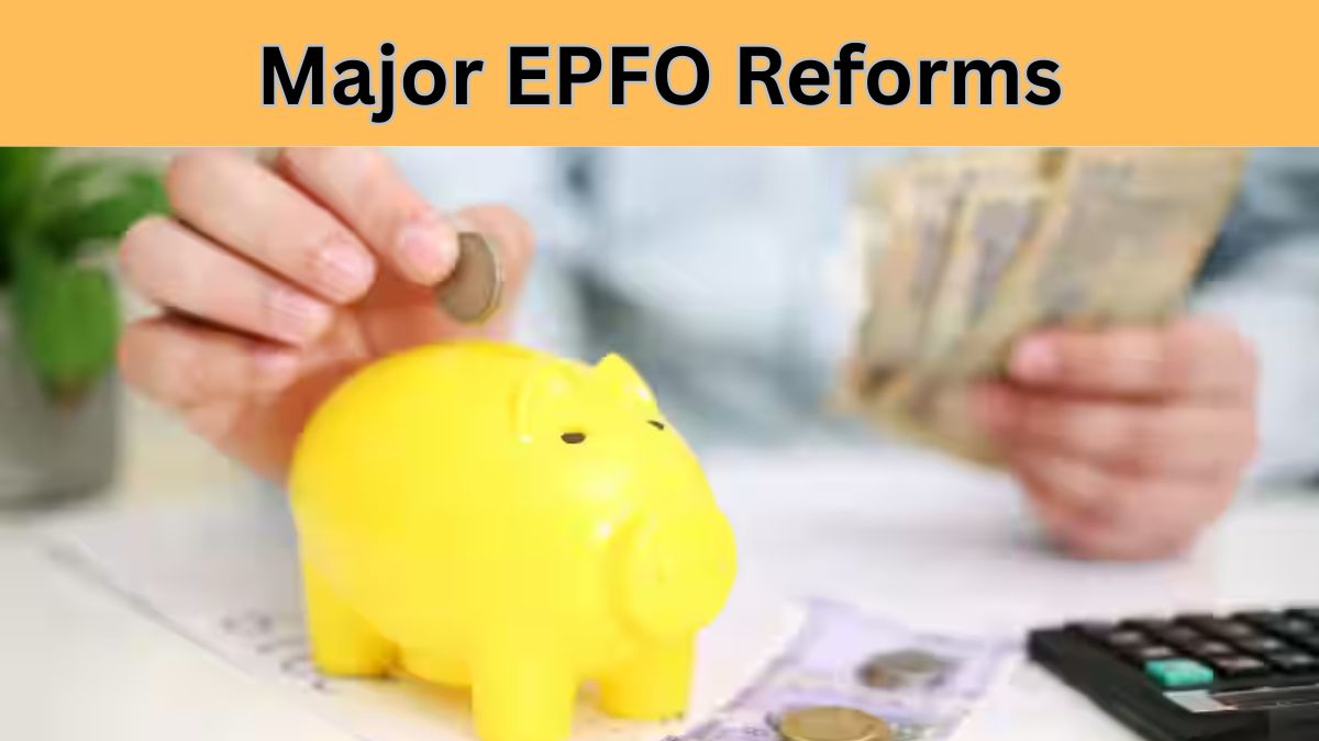 From withdrawal rules to pension payments: 16 key EPFO reforms every member should know