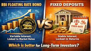 Fixed Deposits vs RBI Floating Rate Bond: Which is better for long-term investors?