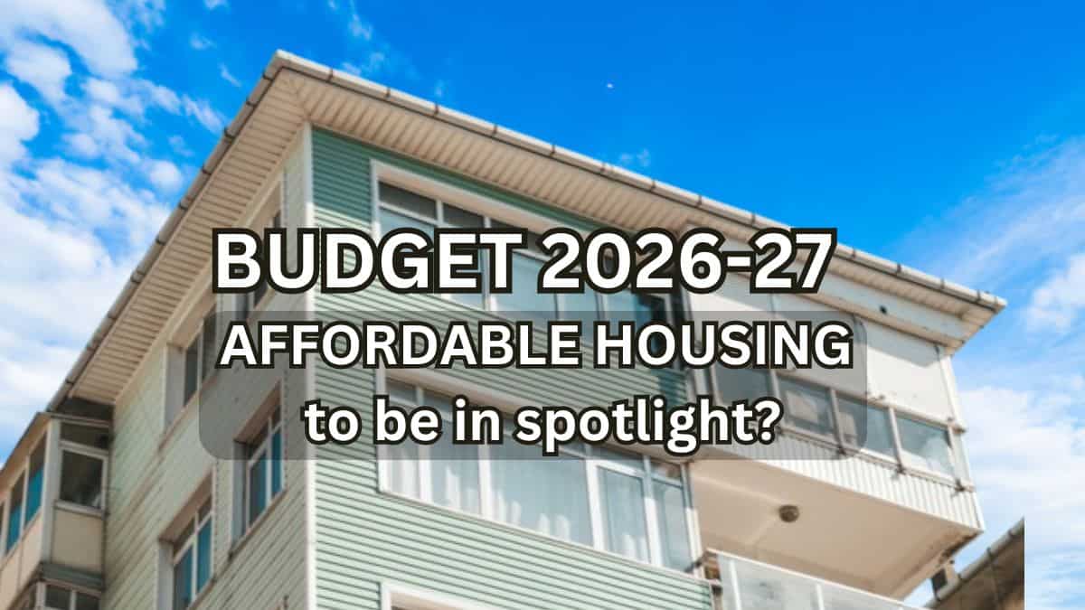 Budget 2026 Expectations: 3 reasons why affordable housing—raising unit value cap at Rs 45 lakh—needs to be revisited