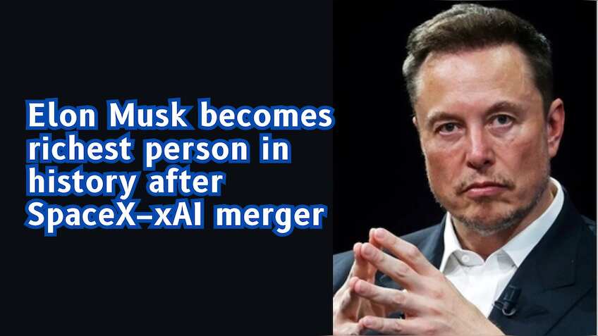 Elon Musk becomes richest person ever after SpaceX acquires xAI, net ...