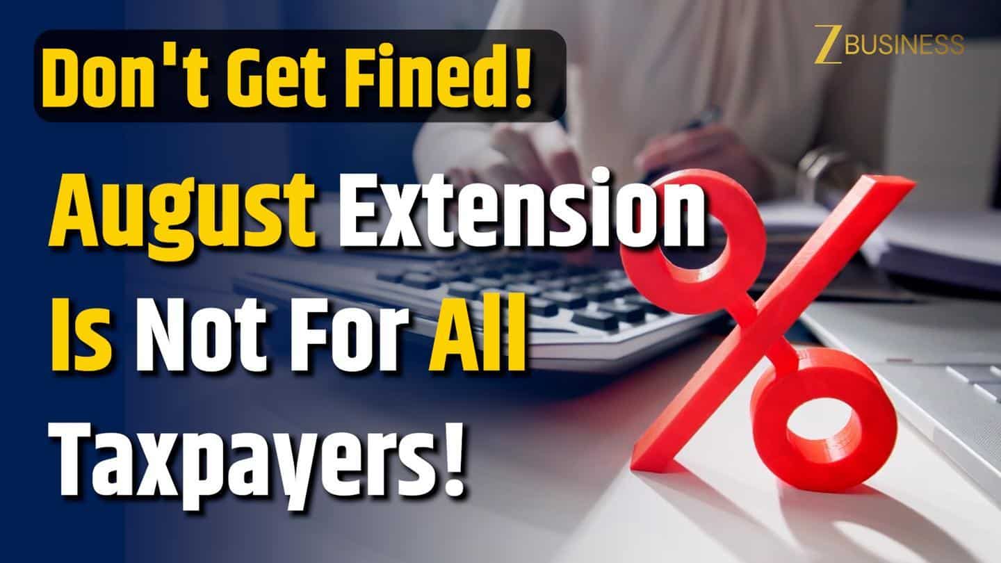 Are You Caught In The July 31st Tax Trap? New Rules For Filing Your Returns