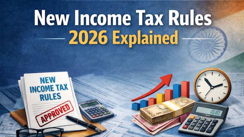 New Income Tax Rules 2026 Explained: Key changes, allowances and what every taxpayer needs to know
