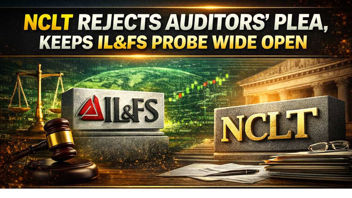 NCLT rejects auditor's plea in IL&FS probe, says no one gets early relief