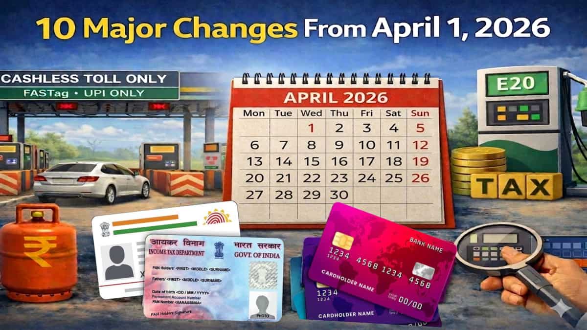 10 Major Changes From April 1, 2026: Cashless tolls, LPG prices, new tax rules, PAN — All you can expect