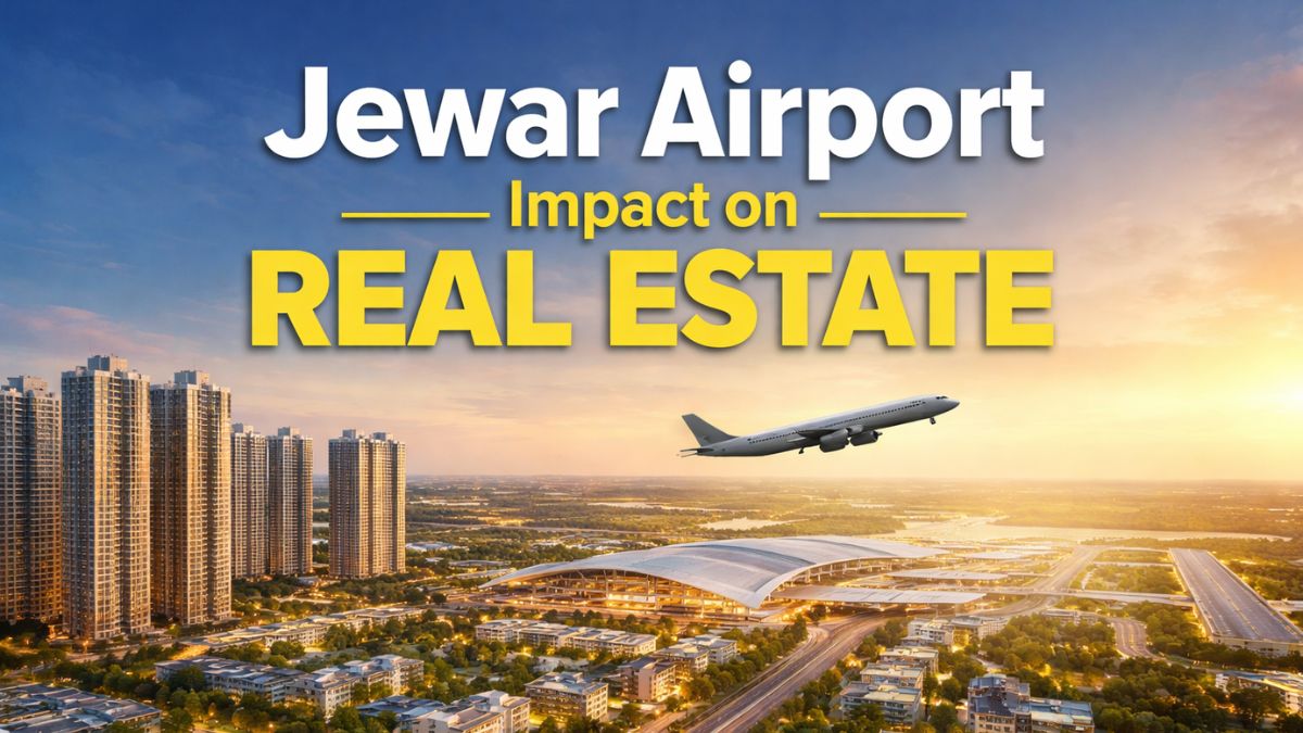 Jewar Airport Impact: What it means for real estate, property prices & investments near Noida
