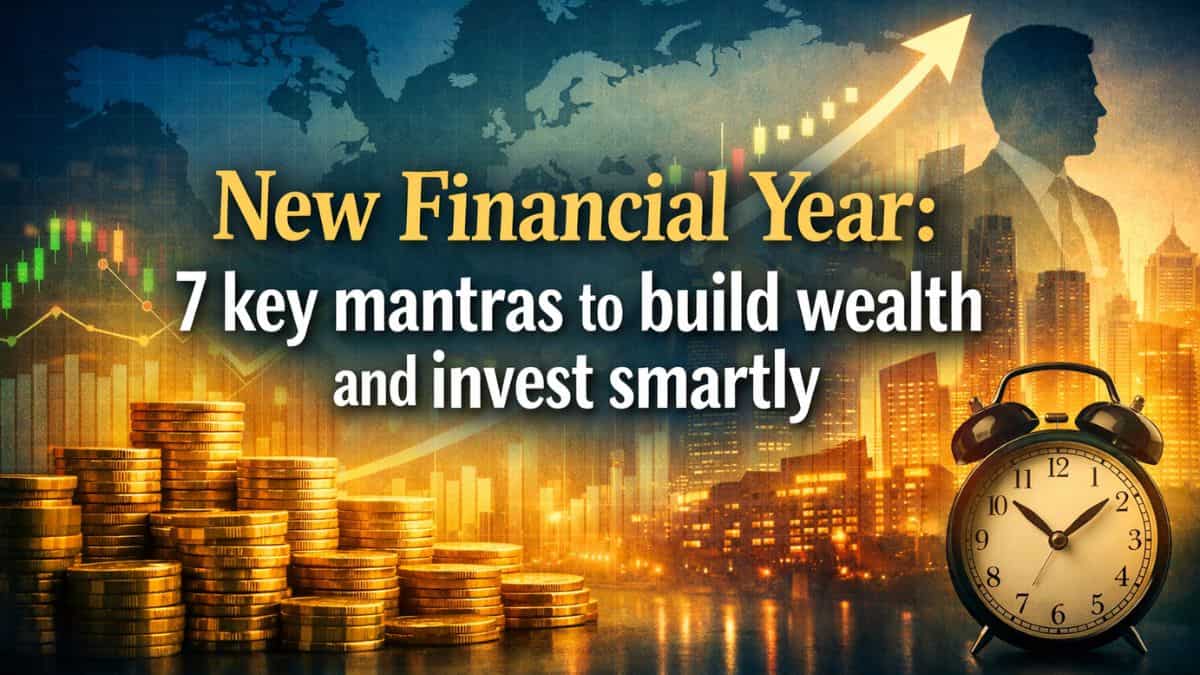 New Financial Year: 7 key mantras to build wealth and invest smartly in FY27