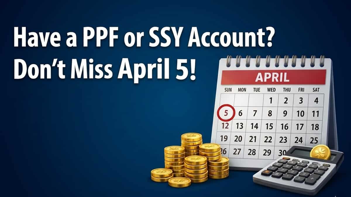 Have a PPF or SSY account? Don’t miss April 5 — Here’s why