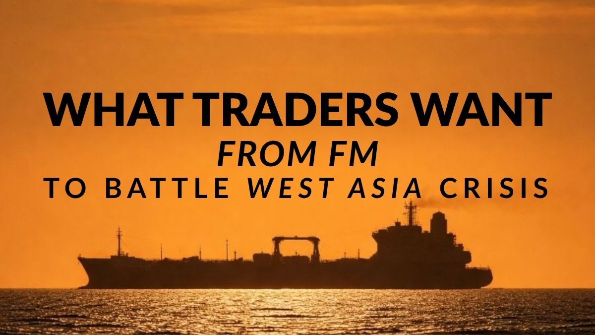 West Asia Crisis: From timely intervention to dedicated task force, what traders want from FM