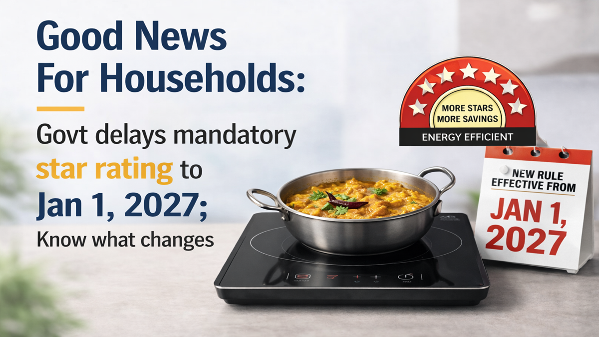 Good News For Households: Govt delays mandatory star rating to Jan 1, 2027; here’s what changes