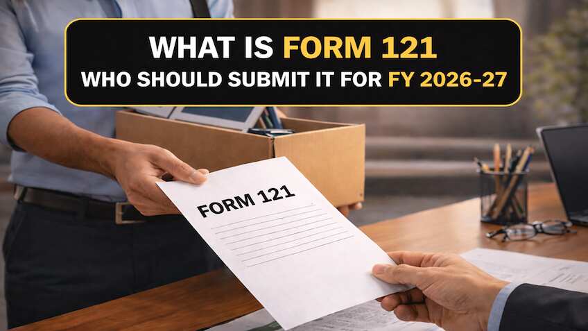 New Tax Rule From April 2026: What is Form 121, who should submit it for FY 2026–27