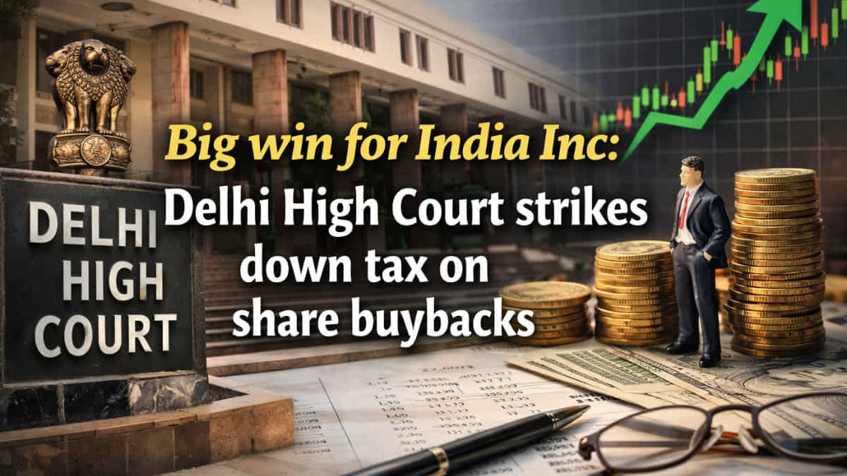 Big Win for India Inc: Delhi High Court strikes down tax on share buybacks