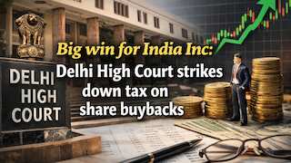 Big Win for India Inc: Delhi High Court strikes down tax on share buybacks