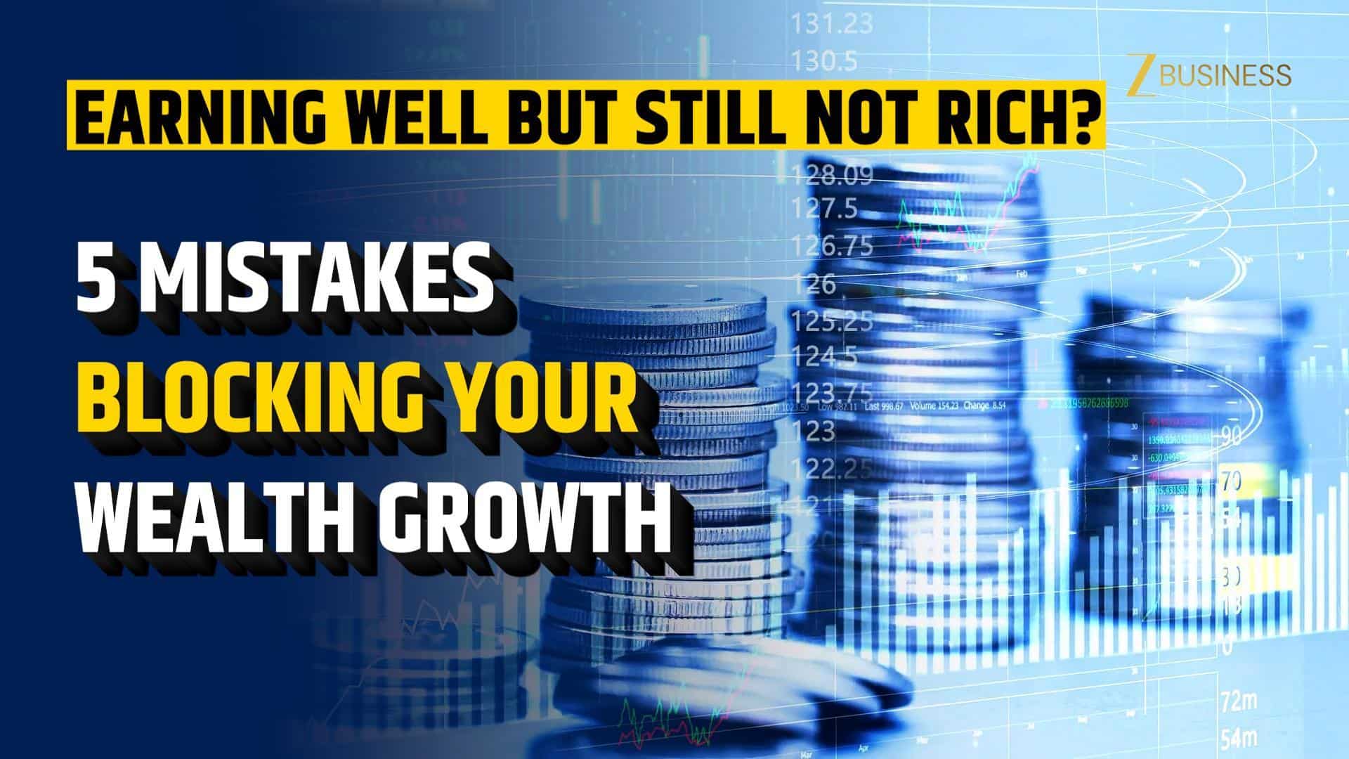 Earning Well but Not Getting Rich? 5 Key Mistakes That Stop Wealth Creation