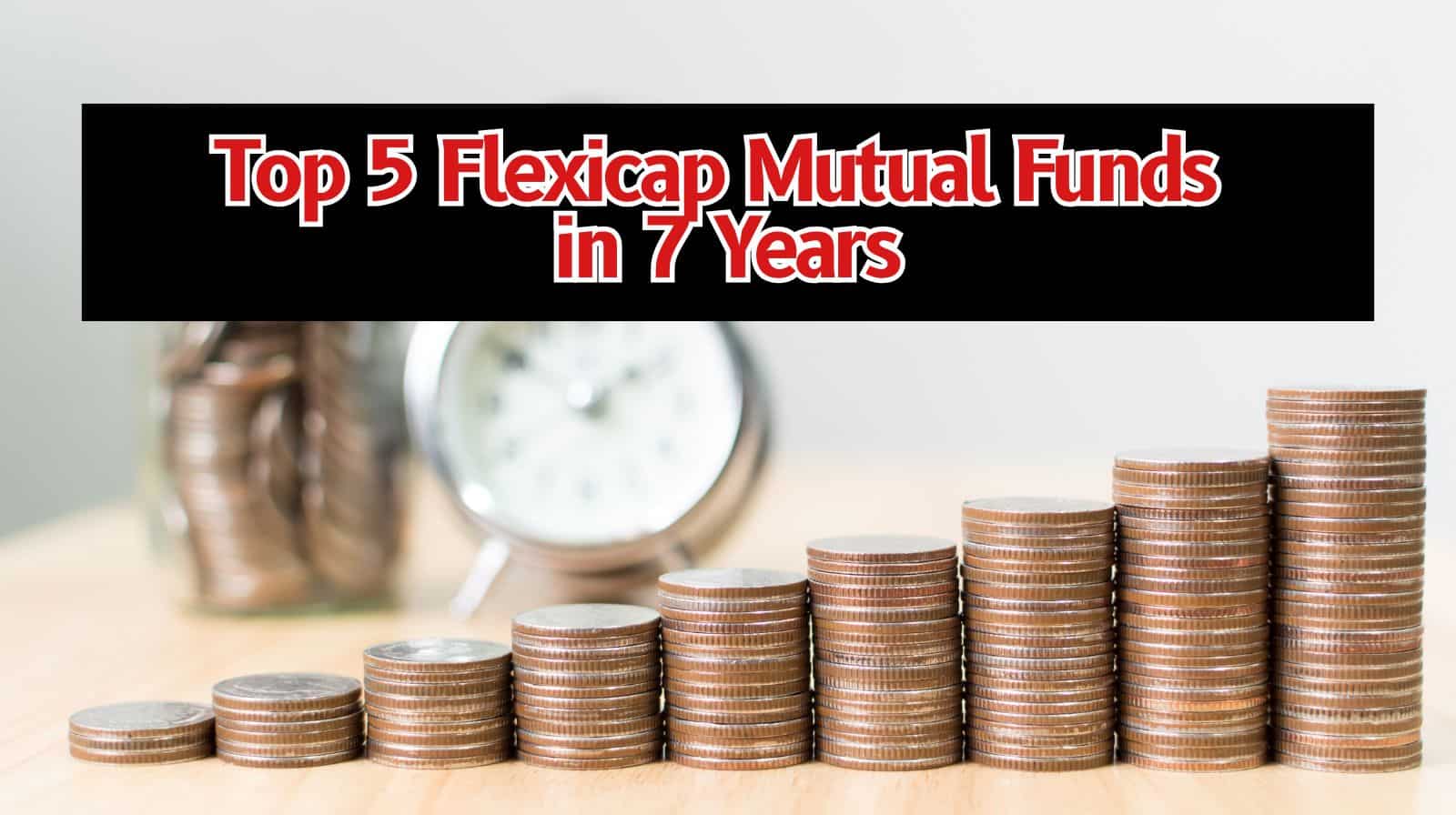Top 5 Flexicap Mutual Funds in 7 Years: Rs 7,00,000 one-time investment in No. 1 fund has led to Rs 28.55 lakh wealth