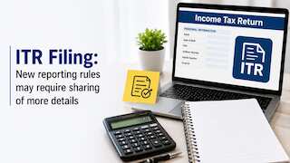 ITR Filing 2026: Filing Your Return? New reporting rules may require sharing of more details 