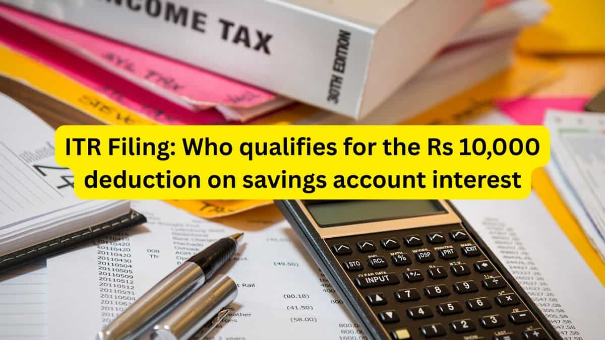 ITR Filing: Who can claim for Rs 10,000 deduction on savings account interest? Know eligibility and tax rules