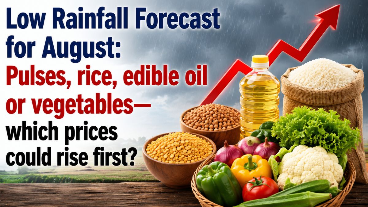 Low Rainfall Forecast for August: Pulses, rice, edible oil or vegetables—which prices could rise first?