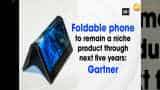 Foldable phone to remain a niche product through next five years: Gartner 