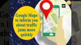 Google Maps to inform you about traffic jams more quickly