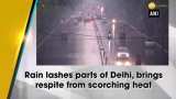 Rain lashes parts of Delhi-NCR, brings respite from scorching heat Rain lashes parts of Delhi-NCR, brings respite from scorching heat