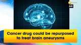 Cancer drug could be repurposed to treat brain aneurysms Cancer drug could be repurposed to treat brain aneurysms