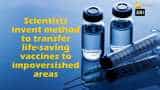 Scientists invent method to transfer life-saving vaccines to impoversished areas Scientists invent method to transfer life-saving vaccines to impoversished areas