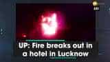Fire breaks out in a hotel in Lucknow