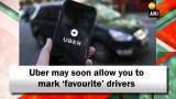 Uber may soon allow you to mark ‘favourite’ drivers