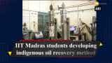 IIT Madras students developing indigenous oil recovery method