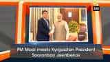 PM Modi meets Kyrgyzstan President Sooronbay Jeenbekov PM Modi meets Kyrgyzstan President Sooronbay Jeenbekov