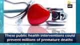 These public health interventions could prevent millions of premature deaths These public health interventions could prevent millions of premature deaths