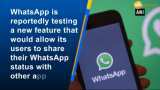 WhatsApp Status may soon be shareable to Facebook, other apps: Report