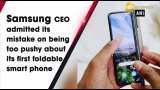 Samsung CEO admits galaxy fold wasn't ready Samsung CEO admits galaxy fold wasn't ready