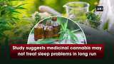 Study suggests medicinal cannabis may not treat sleep problems in long run Study suggests medicinal cannabis may not treat sleep problems in long run
