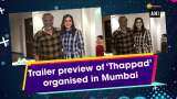 Trailer preview of &#039;Thappad&#039; organised in Mumbai