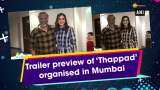 Trailer preview of 'Thappad' organised in Mumbai Trailer preview of 'Thappad' organised in Mumbai
