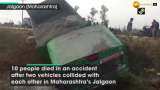 10 people die after 2 vehicles collide in Maharashtra’s Jalgaon 10 people die after 2 vehicles collide in Maharashtra’s Jalgaon