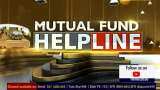 How to become rich: Mutual Fund Helpline will tell you where to invest your money How to become rich: Mutual Fund Helpline will tell you where to invest your money