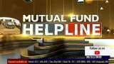 Mutual Fund Helpline: What is the right way to invest in Mutual Fund?