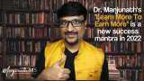 Dr. Manjunath&#039;s &quot;Learn More To Earn More&quot; is a new success mantra in 2022