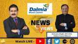 News Par Views: Mahendra Singhi, MD &amp;amp; CEO, Dalmia Cement Bharat in talks with Anil Singhvi