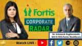 Corporate Radar: Swati Khandelwal In An Exclusive Conversation With Dr Ashutosh Raghuvanshi, MD & CEO, Fortis Healthcare Corporate Radar: Swati Khandelwal In An Exclusive Conversation With Dr Ashutosh Raghuvanshi, MD & CEO, Fortis Healthcare