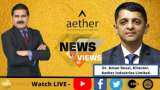 News Par Views: Aether Industries Limited, Director, Dr. Aman Desai In Conversation With Anil Singhvi