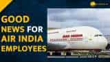 Air India to restore salary for all employees to pre-pandemic level from this date Air India to restore salary for all employees to pre-pandemic level from this date