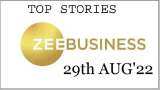 Zee Business Top Picks 29th Aug'22: Top Stories This Evening - All you need to know